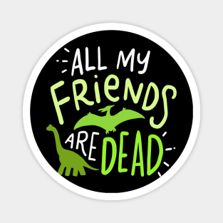 All My Friends Are Dead Magnet